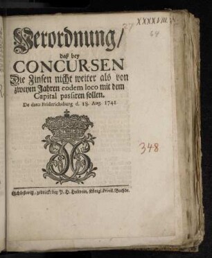 Verordnung/ daß bey Concursen Die Zinsen nicht weiter als von zweyen Jahren eodem loco mit dem Capital passiren sollen : De dato Friderichsburg d. 18. Aug. 1741