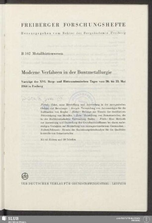 Moderne Verfahren in der Buntmetallurgie : Vorträge d. 16. Berg- u. Hüttenmänn. Tages vom 20. - 23. Mai 1964 in Freiberg; mit 29 Tab.