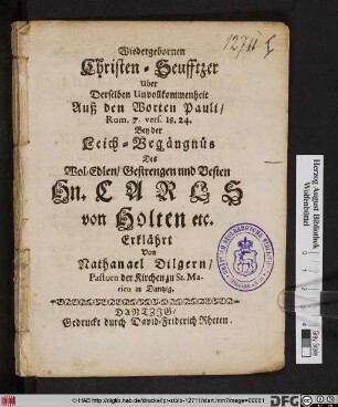 Wiedergebornen Christen-Seufftzer Uber Derselben Unvollkommenheit : Rom. 7. vers. 18. 24. ; Bey der Leich-Begängnüs Des ... Hn. Carls von Holten etc. Erklährt