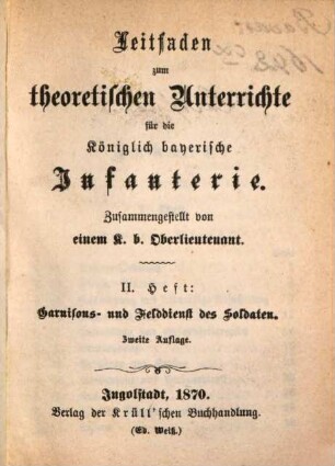 Leitfaden zum theoretischen Unterrichte für die Königlich bayerische Infanterie : Zusammengestellt von einem k. b. Oberlieutenant. II