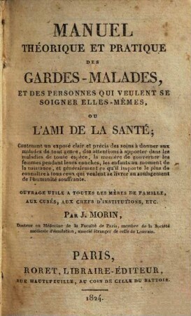 Manuel théorique et pratique de gardes-malades, et des personnes qui veulent se soigner elles-mêmes, ou l'Ami de la santé ...