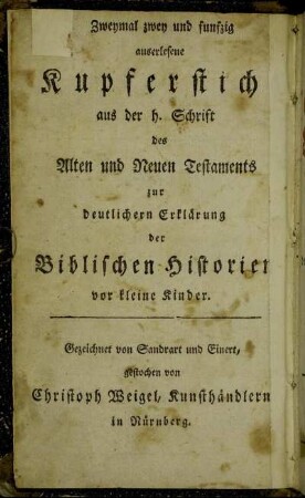 Zweymal zwey und fünfzig auserlesene Biblische Historien aus dem Alten und Neuen Testamente : Nebst einer Vorrede