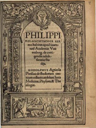 Philippi Melanchthonis Sermo habitus apud iuuentute[m] Academiae Vuittenberg. de corrigendis adulescentiae studijs