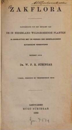 Zakflora : Handleiding tot het bepalen van de in Nederland wildgroeiende planten in aansluiting met de werken der Nederlandsche botanische vereeniging, Bewerkt door W. F. R. Suringar