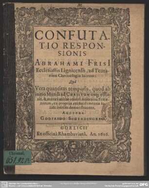 Confutatio responsionis Abrahami Frisii ecclesiastis Lignicensis : ad ternarium chronologiae sacrum ...