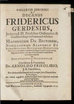 Collegii iuridici h. t. decanus Fridericus Gerdesius ... ad disputationem inauguralem a ... Arnoldo Friedlibio ... invitat