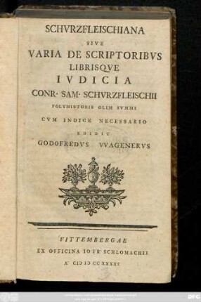 Schvrzfleischiana Sive Varia De Scriptoribvs Librisqve Ivdicia Conr. Sam. Schvrzfleischii Polyhistoris Olim Svmmi Cvm Indice Necessario