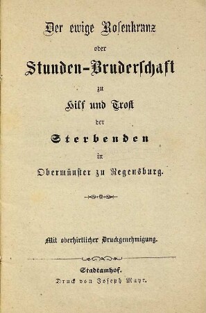Der ewige Rosenkranz oder Stunden-Bruderschaft zu Hilf und Trost der Sterbenden in Obermünster zu Regensburg