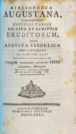 Bibliotheca Augustana : Complectens Notitias Varias De Vita Et Scriptis Eruditorum, Quos Avgvsta Vindelica Orbi Litterato Vel Dedit Vel Aluit. 6, Alphabetum VI