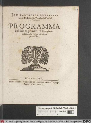 Joh. Bartholdi Niemeieri Primae Philosophiae Professoris Publici ac Ordinarii Programma Publicis ad primam Philosophiam instituendis Disputationibus praemissum