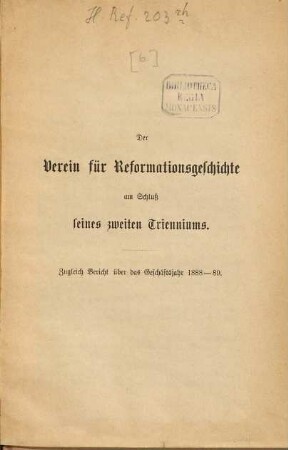 Jahresbericht des Vereins für Reformationsgeschichte über seine Thätigkeit. 6. 1888/89