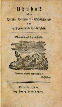 Uhuhu oder Hexen- Gespenster- Schazgräber und Erscheinungs-Geschichten, 7. Siebentes und letztes Packt