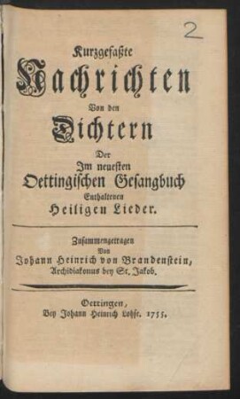 Kurzgefaßte Nachrichten Von den Dichtern Der Im neuesten Oettingischen Gesangbuch Enthaltenen Heiligen Lieder