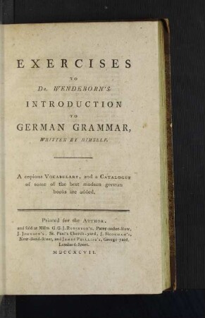 Exercises To Dr. Wendeborn's Introduction To German Grammar, Written By Himself : a copious Vocabulary, and a Catalogue of some of the best modern german books are added