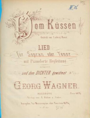Vom Küssen : Gedicht von Ludw. Bauer ; Lied für Sopran oder Tenor mit Pianoforte Begl.