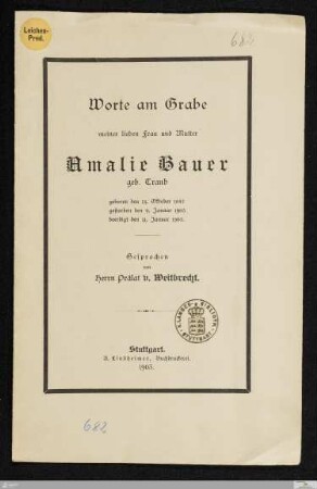 Worte am Grabe meiner lieben Frau und Mutter Amalie Bauer, geb. Traub : geboren den 14. Oktober 1857, gestorben den 9. Januar 1903, beerdigt den 11. Januar 1903