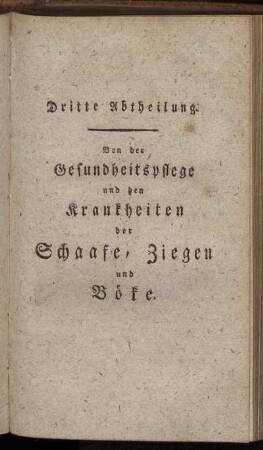Dritte Abtheilung. Von der Gesundheitspflege und den Krankheiten der Schaafe, Ziegen und Böke.