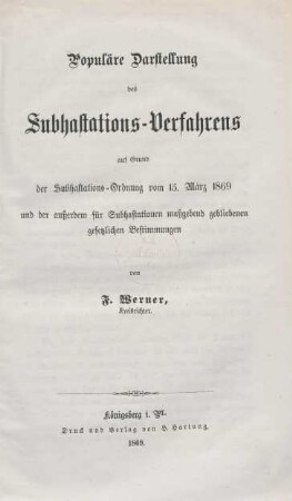 Populäre Darstellung des Subhastations-Verfahrens auf Grund der Subhastations-Ordnung vom 15. März 1869 und der außerdem für Subhastationen maßgebend gebliebenen gesetzlichen Bestimmungen