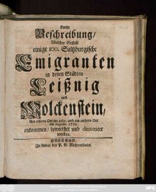 Kurtze Beschreibung, Welcher Gestalt einige 100. Saltzburgische Emigranten in denen Städten Leißnig und Wolckenstein, Am ersten Ort im Julio, und am andern Ort im Augusto 1732. ankommen, bewirthet und dimittiret worden
