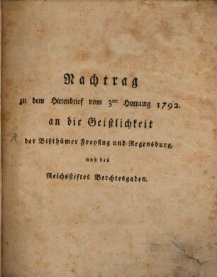 Nachtrag zu dem Hirtenbrief vom 3ten Hornung 1792 an die Geistlichkeit der Bißthümer Freysing und Regensburg und des Reichsstiftes Berchtesgaden