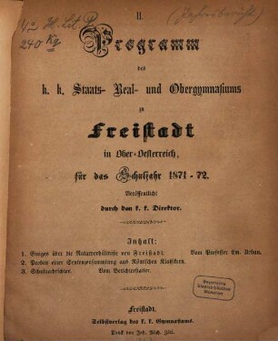 Programm des K.K. Staats- Real- und Obergymnasiums zu Freistadt in Ober-Österreich : für das Schuljahr .... 2. 1871/72