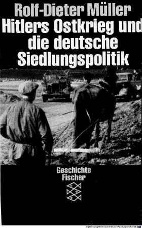 Hitlers Ostkrieg und die deutsche Siedlungspolitik : die Zusammenarbeit von Wehrmacht, Wirtschaft und SS