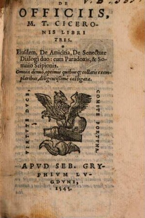 De Officiis M. T. Ciceronis libri tres : Eiusdem de Amicitia, de Senectute ..., cum Paradoxis, & Somnio Scipionis