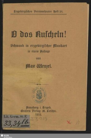 O dos Ruscheln! : Schwank in erzgebirgischer Mundart in einem Aufzuge