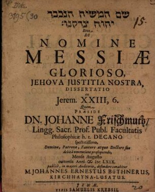 [...] Sive De Nomine Messiae Glorioso, Jehova Iustitia Nostra, Dissertatio ex Jerem. XXIII,6.