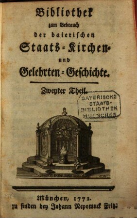 Bibliothek zum Gebrauch der baierischen Staats-, Kirchen- und Gelehrten-Geschichte. 2. 1772