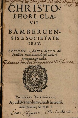 Christophori Clavii Bambergensis E Societate Iesv Epitome Arithmeticae Practicae : Nunc denuo ab ipso auctore recognita, & aucta