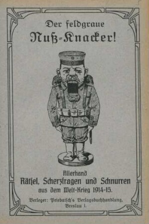 [Heft 5]: Der feldgraue Nuß-Knacker! : Allerhand Rätsel, Scherzfragen und Schnurren aus dem Welt-Krieg 1914/15