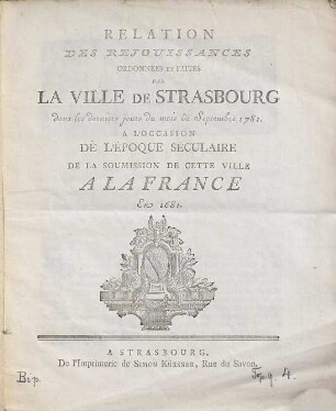 Relation des rejouissances ordonnées et faites par la ville de Strasbourg dans le derniers jours du mois de Septembre 1781 à l'occasion de l'époque séculaire de la soumission de cette ville a la France en 1681