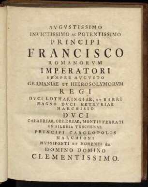 Augustissimo Invictissimo ac Potentissimo Principi Francisco Romanorum Imperatori[...]