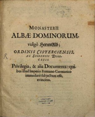 Documenta Rediviva, Monasteriorum Praecipuorum, In Ducatu Wirtenbergico Sitorum : Quae Integro & Iusto Seculo, in Archivo Ducali, aliisq[ue] Locis abditissimis, condita & abscondita; Tandem Deo Propitio, Ab Invictissimo Imperatore, Ferdinando Secundo, &c. Et Ferdinando Tertio, Eiusdem Filio, Sermo Hungariae, Et Bohemiae Rege, &c. Resuscitata, revocata, pristinisq[ue] communicata Dominis, Universo nunc Orbi legenda, censenda, diiudicanda, in lucem producuntur ...