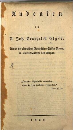 Andenken an P. Joh. Evangelist Elger, Senior des ehemaligen Benediktiner-Stiftes Metten im Unterdonaukreise von Bayern