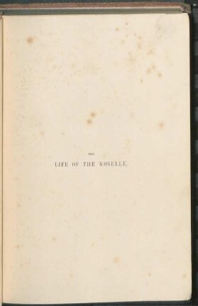 The life of the Moselle : from its source in the Vosges Mountains to its junction with the Rhine at Coblence