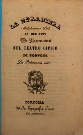 La straniera : melodramma serio in due atti; da rappresentarsi nel Teatro Civico di Tortona la primavera 1840