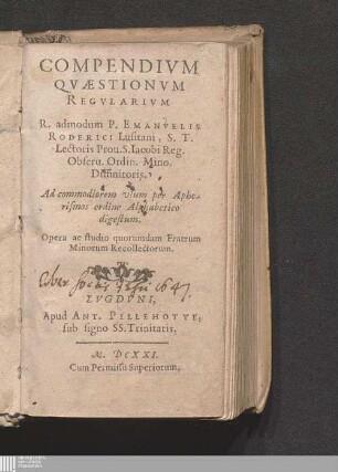 Compendivm Qvæstionvm Regvlarivm R. admodum P. Emanvelis Roderici Lusitani, S. T. Lectoris Prou. S. Iacobi Reg. Obseru. Ordin. Mino. Diffinitoris