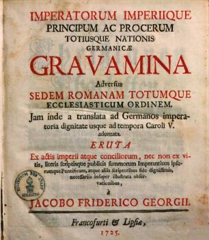 Imperatorum, imperiique ... totiusque nationis germanicae gravamina adversus sedem Romanam ... : usque ad tempora Caroli V. ...