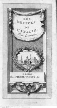 Les delices de l'Italie ... 6 Bände., 4. Band, Frontespizio mit Vignette: Studio & Vigilantia