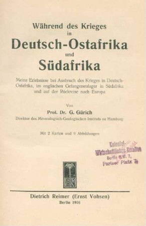 Während des Krieges in Deutsch-Ostafrika und Südafrika : meine Erlebnisse bei Ausbruch des Krieges in Deutsch-Ostafrika, im englischen Gefangenenlager in Südafrika und auf der Rückreise nach Europa ; mit 2 Karten und 9 Abbildungen