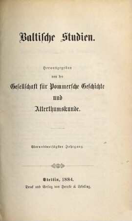 Baltische Studien : pommersche Jahrbücher für Landesgeschichte ; zugleich Mitteilungsorgan der Historischen Kommission für Pommern und der Arbeitsgemeinschaft für Pommersche Kirchengeschichte e.V.. 34. 1884