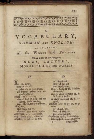 A Vocabulary, German and English; containing all the words and Phrases which occur in the foregoing News, Letters, Moral Pieces and Poems.