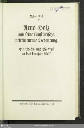 Arno Holz und seine künstlerische, weltkulturelle Bedeutung : ein Mahn- und Weckruf an das deutsche Volk