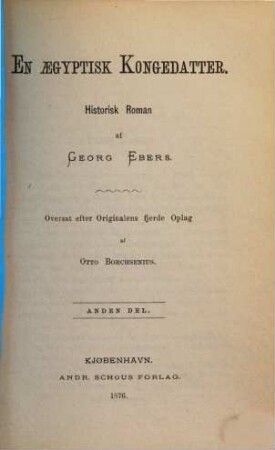 En ægyptisk Kongedatter : Historisk Roman af Georg Ebers. Oversat efter Originalens 4. Oplag af Otto Borchsenius, 2