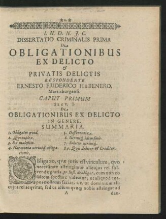 Dissertatio Criminalis Prima De Obligationibus Ex Delicto & Privatis Delictis. Respondente Ernesto Friderico Hübenero