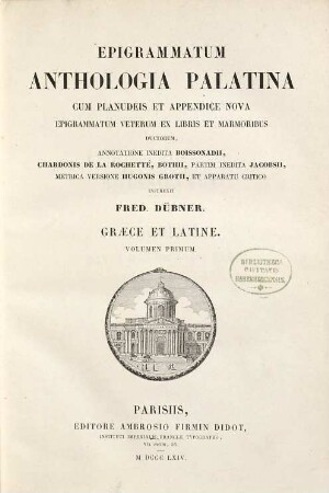 Epigrammatum anthologia Palatina : cum Planudeis et appendice nova epigrammatum veterum ex libris et marmoribus ductorum, 1
