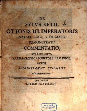 De sylva Ketil, Ottonis III. imperatoris natali loco, a Ditmaro demonstrato, commentatio : qua ostenditur, Katelburgium a scriptore illo innui