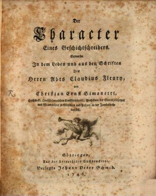 Der Character Eines Geschichtschreibers : Entworfen In dem Leben und aus den Schriften Des Herrn Abts Claudius Fleury